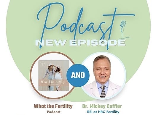 HRC Fertility’s Dr. Mickey Coffler Was Recently Featured on the What the Fertility Podcast Discussing Miscarriage