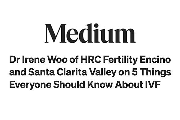 Dr. Irene Woo of HRC Fertility Encino and Santa Clarita—Featured in Authority Magazine